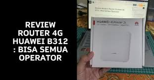 Ul reg 100 send to 3636. Review Router Huawei 4g B312 Bisa Semua Operator Tufiddin Com