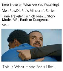 Dvd video recording, or dvd vr format, is a dvd recording format that enables you to produce a dvd movie that can be edited directly to the disc (without dvd vr formats: Time Traveler What Are You Watching Me Pewdiepie S Minecraft Series Time Traveler Which One Story Mode Vr Earth Or Dungeons Me This Is What Hope Feels Like Minecraft Meme On Me Me