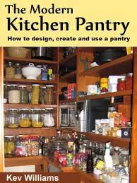 We've identified three levels of pantries among our readers — essential, expanded. Amazon Com The Modern Kitchen Pantry How To Design Create And Use Your Pantry Ebook Williams Kev Kindle Store