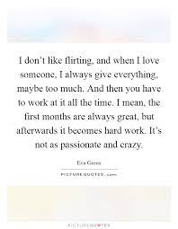 I Don T Like Flirting And When I Love Someone I Always Give Picture Quotes