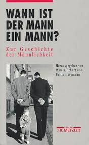 Gerade für männer der heutigen generation scheint diese art von. Wann Ist Der Mann Ein Mann Zur Geschichte Der Mannlichkeit Von Erhart Walter Und Herrmann Britta Hrsg 1996 Signed By Author S Antiquariat Lenzen