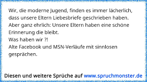 Wir Die Moderne Jugend Finden Es Immer Lacherlich Dass Unsere Eltern Liebesbriefe Geschrieben Haben Aber Ganz Ehrli Spruchmonster De