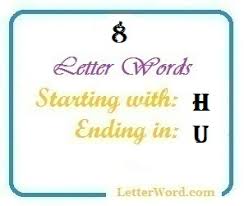 A, b, c, d, e, f, g, h, i, j, k. Following Is The Complete List Of Eight Letter 8 Letters Words Starting With H And Ending In U For Domain Names And Scrabble With Meaning Eight Letter Words Starting With H And