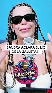 El Lío de la Galleta: Sandra Berrocal Aclara Todo
