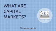 What Are Capital Markets, and How Do They Work?