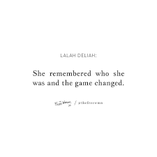 Quotes about life, love and lost : She Remembered Who She Was And The Game Changed The Free Woman