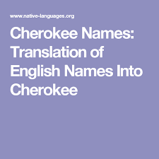Cherokee Names Translation Of English Names Into Cherokee Cherokee Names Native American Genealogy Native American Cherokee