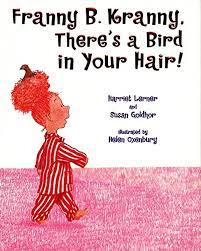 Franny B. Kranny, There's a Bird in Your Hair!: Lerner, Harriet, Goldhor,  Susan, Oxenbury, Helen: 9780060246839: Amazon.com: Books