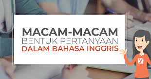 Macam Macam Bentuk Pertanyaan Dalam Bahasa Inggris Yureka Education Center