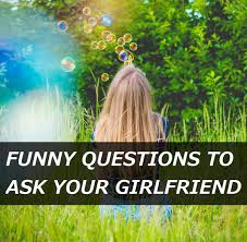 Funny things to text your boyfriend to make him laugh. 100 Funny Questions To Ask Your Girlfriend Pairedlife