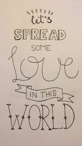 Ik maak graag tekeningen die met mijn familie te maken hebben. Quote Let S Spread Some Love In The World Jb Blogs