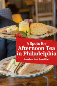 4 Great Spots For Afternoon Tea In Philadelphia Reverberations Foodie Travel Travel Food Afternoon Tea