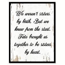 We Weren T Sisters By Birth But We Knew From The Start Quote Saying Gift Ideas Home Decor Wall Art Fake Friend Quotes Julia Child Quotes Inspirational Quotes