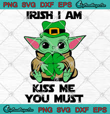 Download Yoda Baby Irish I Am Kiss Me You Must Svg Png Yoda Baby St Patrick S Day Svg Art Vector Svg Png Eps Dxf Cricut Silhouette Designs Digital Download