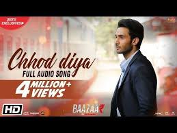 Chhod Diya Arijit Singh Kanika Kapoor Baazaar Full Audio Song Saif Ali Khan Rohan Youtube Audio Songs Songs Latest Hit Songs