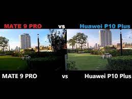 Around 6% more battery capacity than huawei p10 plus. Huawei P10 Plus Vs Mate 9 Pro Camera Test Youtube