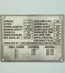 Hey, no offense meant, but since you mention it, its not exactly like api comes around and looks at each tank and hammers the cert on the nameplate themselves, but actually i was referring more to the use of outdated specs by Pressure Vessel Nameplates Custom Stamping Big City Manufacturing