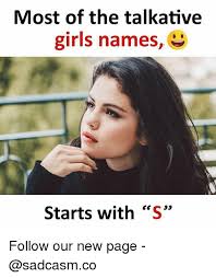 For convenience, all given names should be included in this category. Most Of The Talkative Girls Names Starts With S Follow Our New Page Girls Meme On Ballmemes Com