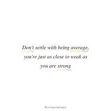 I don't ever want to go through another stage in my life again. Never Settle Work Hard For What You Want It Will Take You To Where You Want To Go Windycitybloggers Quote Q Be Yourself Quotes Quotes You Are Strong