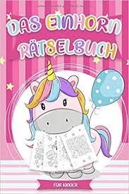 Um noch besser in die eigene traumwelt eintauchen zu können, malen. Das Einhorn Ratselbuch Fur Kinder Uber 60 Unicorn Knifflige Ratsel Einhorn Ausmalbilder Und Ratespiele Fur Kinder Das Interaktive Kinderbuch Mit Fur Kinder Einhorn Sachen German Edition Kidixworld 9781097587537 Amazon Com Books