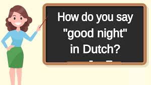 If you want to know how to say you are beautiful in dutch, you will find the translation here. How Do You Say Good Night In Dutch How To Say Good Night In Dutch Youtube
