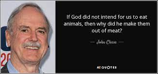 John Cleese Quote If God Did Not Intend For Us To Eat Animals