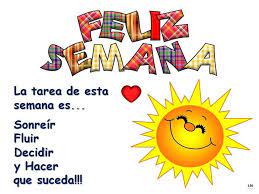 Una expresión de deseo a partir de la una nueva semana son nuevas oportunidades, es la vida misma en su devenir constante. Feliz Semana Semana Feliz Frases Graciosas De Buenos Dias Saludos De Buenos Dias
