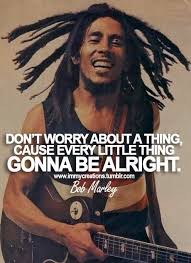 Don T Worry Bout A Thing Bob Marley Lyrics Don T Worry Bout A Thing Everything S Gonna Be Alright 3 Bob Marley Quotes Bob Marley Bob Marley Pictures