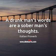 Jun 07, 2021 · re: A Drunk Man S Words Are A Sober Man S Thoughts Idlehearts