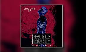 dion todds remedy for insanity club cure ep has made it