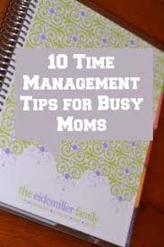 10 Time Management Tips For Busy Moms Time Management Tips