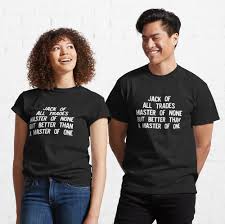 Check spelling or type a new query. Jack Of All Trades Master Of None Better Than Master Of One T Shirt By Noveltymerch Redbubble