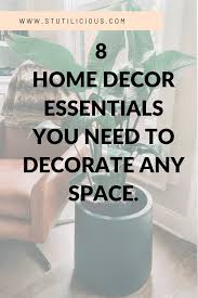 Make your house a home. 8 Home Decor Essentials You Need To Decorate Any Space Stutilicious