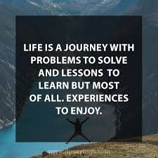 Life experience quotes about life and love and lessons. 55 Inspirational Life Is A Journey Quotes And Sayings Dp Sayings