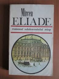 Aceasta e deosebirea intre mine si el: Mircea Eliade Romanul Adolescentului Miop CumpÄƒrÄƒ