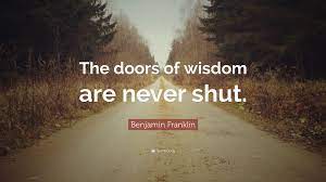 Benjamin Franklin Quote The Doors Of Wisdom Are Never Shut