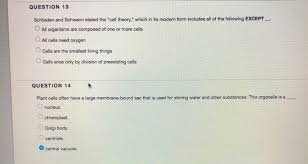 Check spelling or type a new query. Question 13 Schlieden And Schwann Stated The Call Chegg Com