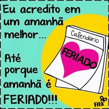 Feriados estaduais de 2021 em rio de janeiro. Porque Amanha E Feriado D Frases Coloridas Frases E Mensagens Mensagens