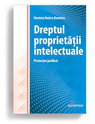 Dreptul subiectiv de proprietate industrială reprezintă posibilitatea recunoscută de. Dreptul ProprietÄÈii Intelectuale ProtecÈie JuridicÄ Editura Solomon