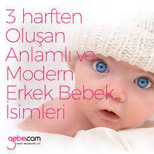 bebeginize verebileceginiz 3 harften olusan anlamli ve modern erkek bebek isimleri gebecom gebeonline hamile goo gl idl bebek isimleri erkek bebek bebek