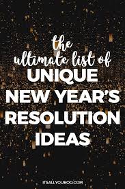 The Ultimate List Of Unique New Year S Resolution Ideas New Years Resolution List Good New Year S Resolutions New Years Resolution