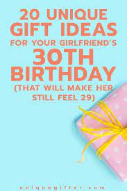Gift Ideas For Your Girlfriend S 30th Birthday That Will Make Her Feel 29 Birthday Ideas For Her 30th Birthday Ideas For Women Birthday Present Ideas For Women