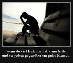 Wo viel gefühl ist, ist auch viel leid. Wenn Du Viel Leiden Willst Dann Helfe Und Sei Jedem Lustige Bilder Spruche Witze Echt Lustig