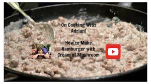 Still a little thin for us so i added a small can of cream of mushroom soup. How To Make Hamburger With Cream Of Mushroom And Rice On Cooking With Adrian Youtube