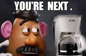 You Re Next Mr Potato Head Know Your Meme