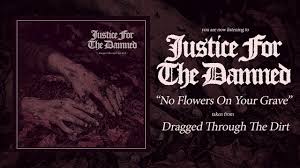 It is the third single from her second studio album, in orbit, and was written by swedish songwriters jonas von der burg, anoo bhagavan and niclas von der burg. Justice For The Damned No Flowers On Your Grave Lyrics Genius Lyrics