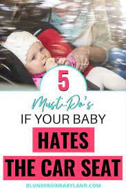 5 Must Do S If Your Baby Hates The Car Seat Baby Sleep Kids Sleep New Baby Products