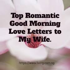 You alone complete my life and my day would not be complete if i don't send my deepest wishes to you. Romantic Good Morning Love Letters To Her Living