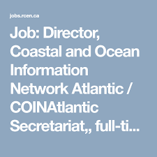 Job Director Coastal And Ocean Information Network Atlantic Coinatlantic Secretariat Full Time Halifax Ocean Information Information Network Networking
