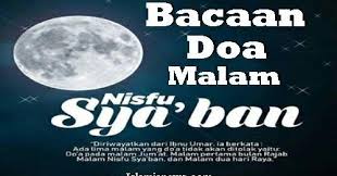 Malam (nisfu sya'ban) dibukanya pintu ampunan, perbanyak istighfar, sholawat nabi dan membaca surat yasin, kata helmy kepada tim sya'ban yang berada di antara rajab dan ramadhan adalah salah satu bulan yang istimewa. Teks Bacaan Lafadz Doa Malam Nisfu Sya Ban Lengkap Arab Latin